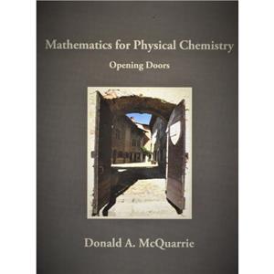 Mathematics for Physical Chemistry Opening Doors by Donald A. McQuarrie