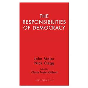 The Responsibilities  of Democracy by Nick Clegg