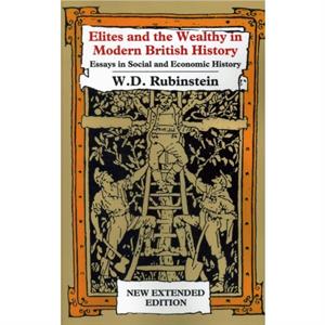 Elites Wealthy Modern British History by Wiliam D Rubinstein