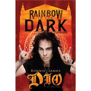 Rainbow in the Dark  The Autobiography by Ronnie James Dio & With Mick Wall & With Wendy Dio