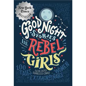 Good Night Stories for Rebel Girls 100 Tales of Extraordinary Women by Francesca Cavallo