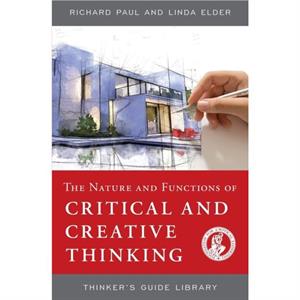 The Nature and Functions of Critical  Creative Thinking by Linda Elder