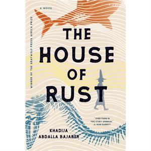 The House of Rust by Khadija Abdalla Bajaber