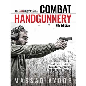 Gun Digest Book of Combat Handgunnery 7th Edition by Massad Ayoob