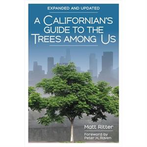 A Californians Guide to the Trees among Us by Matt Ritter