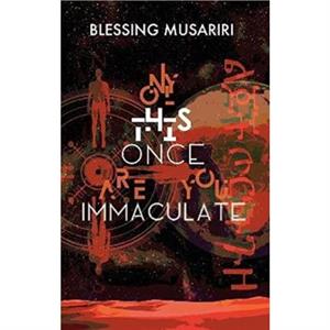 Only This Once Are You Immaculate by Blessing Musariri