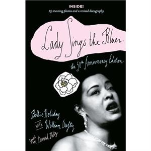 Lady Sings the Blues  The 50thAnniversay Edition with a Revised Discography by Billie Holiday & William Dufty & Foreword by David Ritz