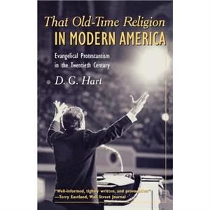 That OldTime Religion in Modern America by D. G. Hart