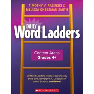 Daily Word Ladders Content Areas Grades 46 by Timothy V Rasinski & Melissa Cheesman Smith & Timothy Rasinski