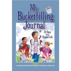 My Bucketfilling Journal 30 Days To A Happier Life by Carol McCloud