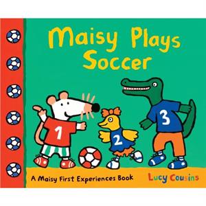 Maisy Plays Soccer  A Maisy First Experiences Book by Lucy Cousins