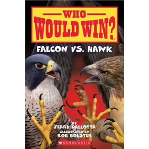 Falcon vs. Hawk Who Would Win 23 by Jerry Pallotta & Illustrated by Rob Bolster