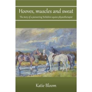 Hooves Muscles and Sweat by Katie Bloom