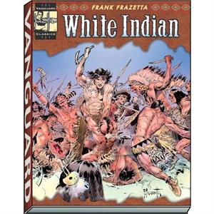 The Complete Frazetta White Indian by Frazetta Frank