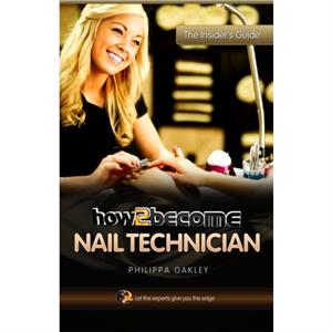 How to Become a Nail Technician by Philippa Oakley