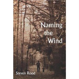 Naming the Wind by Steven Rood