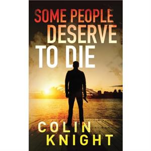 Some People Deserve to Die by Colin Knight