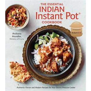 The Essential Indian Instant Pot Cookbook by Archana Mundhe