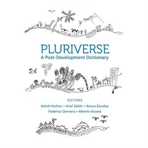 Pluriverse  A PostDevelopment Dictionary by Alberto Acosta