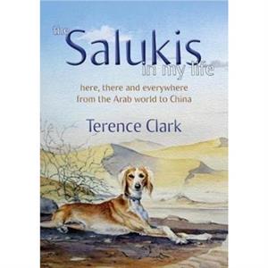 The Salukis in My Life by Terence Clark