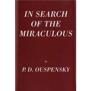 In Search Of The Miraculous by P.D. Ouspensky