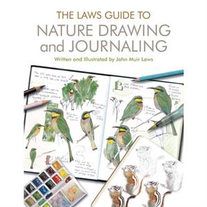 The Laws Guide to Nature Drawing and Journaling by John Muir Laws