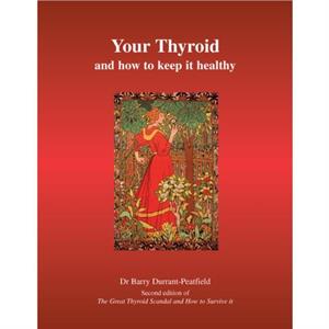 Your Thyroid and How to Keep it Healthy by Barry DurrantPeatfield