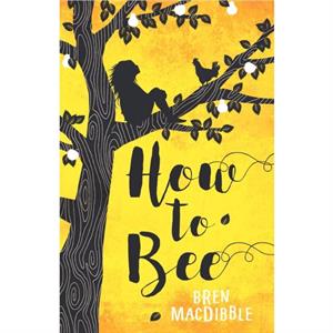 How to Bee by Bren MacDibble