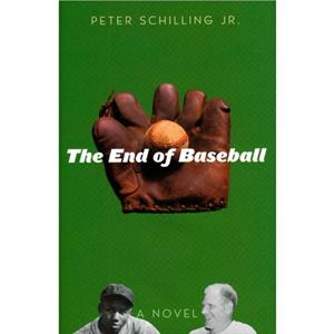 The End of Baseball by Schilling & Peter & Jr.