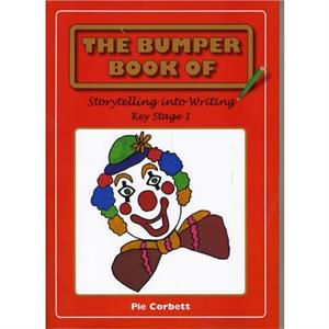 The Bumper Book of Story Telling into Writing at Key Stage 1 by Pie Corbett