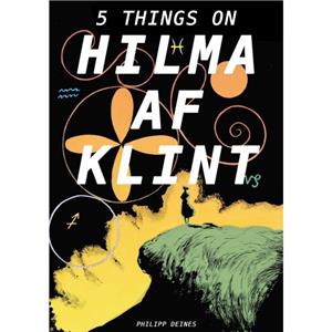 The Five Lives of Hilma af Klint by Julia Voss