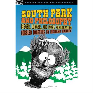 South Park and Philosophy by Edited by Richard Hanley