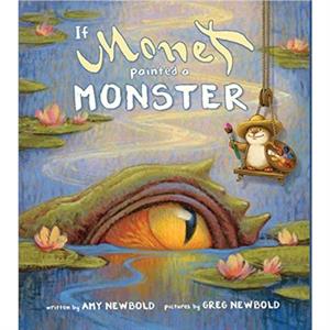 If Monet Painted a Monster by Amy Newbold