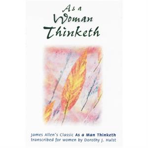 As a Woman Thinketh by Dorothy Hulst