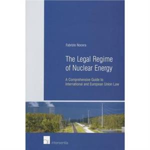 The Legal Regime of Nuclear Energy by Fabrizio Nocera