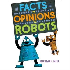 Facts vs. Opinions vs. Robots by Michael Rex