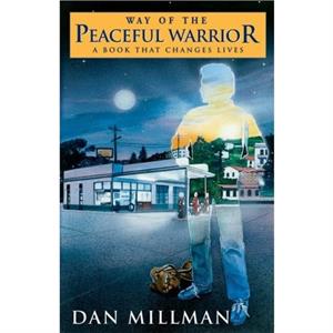 The Way of the Peaceful Warrior a Book That Changes Lives by Dan Millman