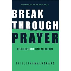 Breakthrough Prayer by Maldonado Guillermo Maldonado