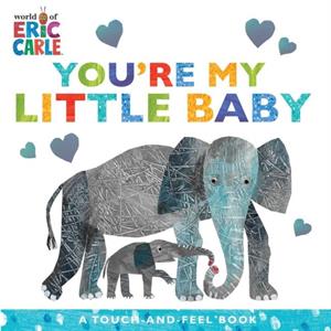 Youre My Little Baby  A TouchAndFeel Book by Eric Carle