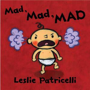 Mad Mad MAD by Leslie Patricelli