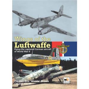 Wings Of The Luftwaffe by Capt Eric Brown