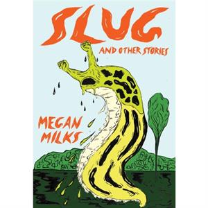 Slug And Other Stories by Megan Milks