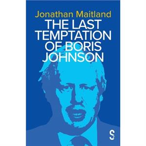 The Last Temptation of Boris Johnson by Jonathan Maitland