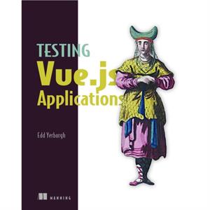 Testing Vue.js Applications by Edd Yerburgh