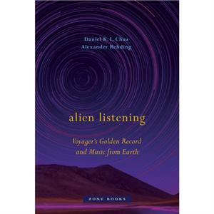 Alien Listening  Voyagers Golden Record and Music from Earth by Alexander Rehding