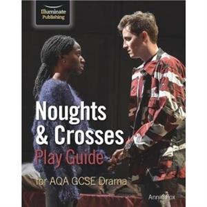 Noughts  Crosses Play Guide For AQA GCSE Drama by Annie Fox