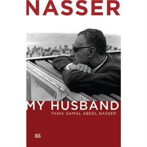 Nasser by Tahia Gamal Abdel Nasser