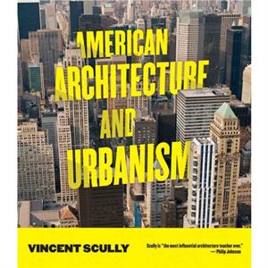 American Architecture and Urbanism by Vincent Scully