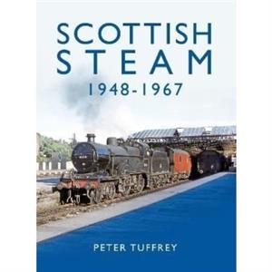 Scottish Steam 19481967 by Peter Tuffrey