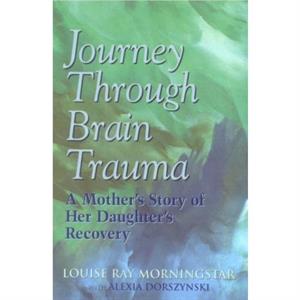 Journey Through Brain Trauma by Louise Ray Morningstar